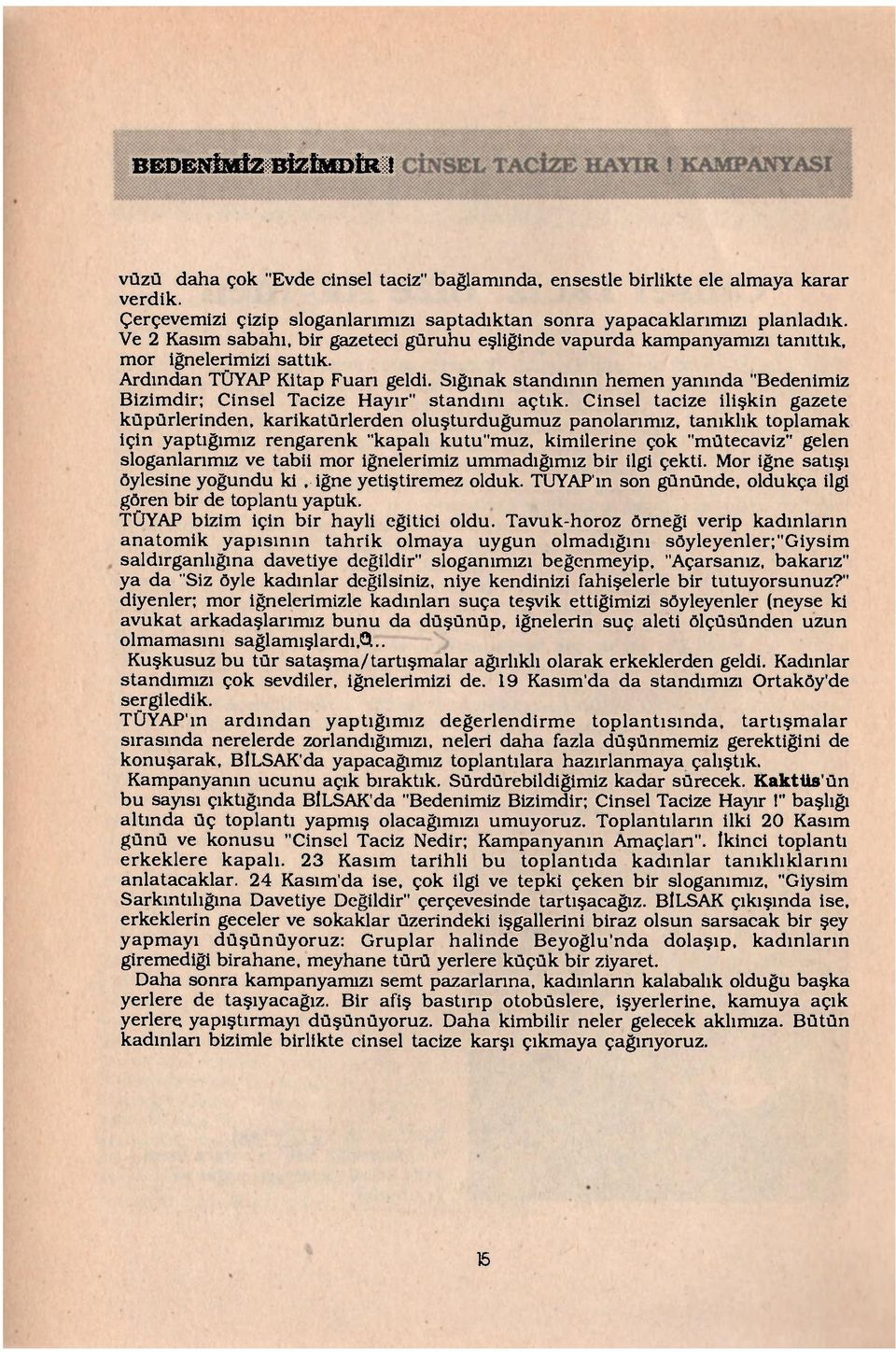 Sığınak standının hemen yanında "Bedenimiz Bizimdir; Cinsel Tacize Hayır" standını açtık.