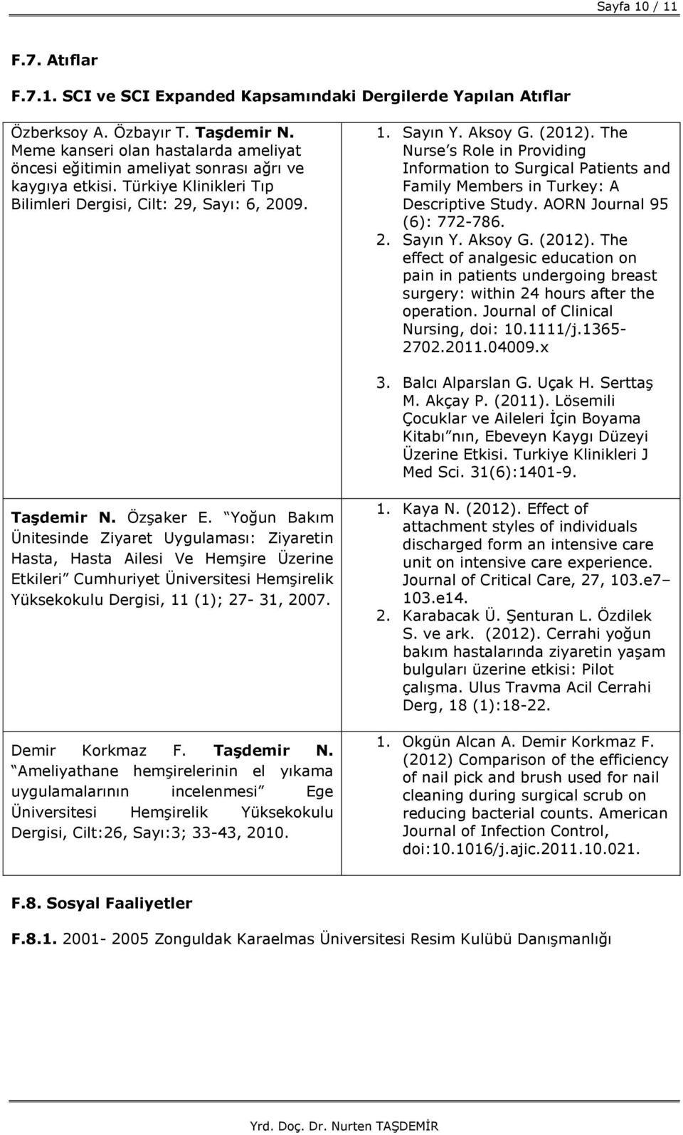 The Nurse s Role in Providing Information to Surgical Patients and Family Members in Turkey: A Descriptive Study. AORN Journal 95 (6): 772-786. 2. Sayın Y. Aksoy G. (2012).