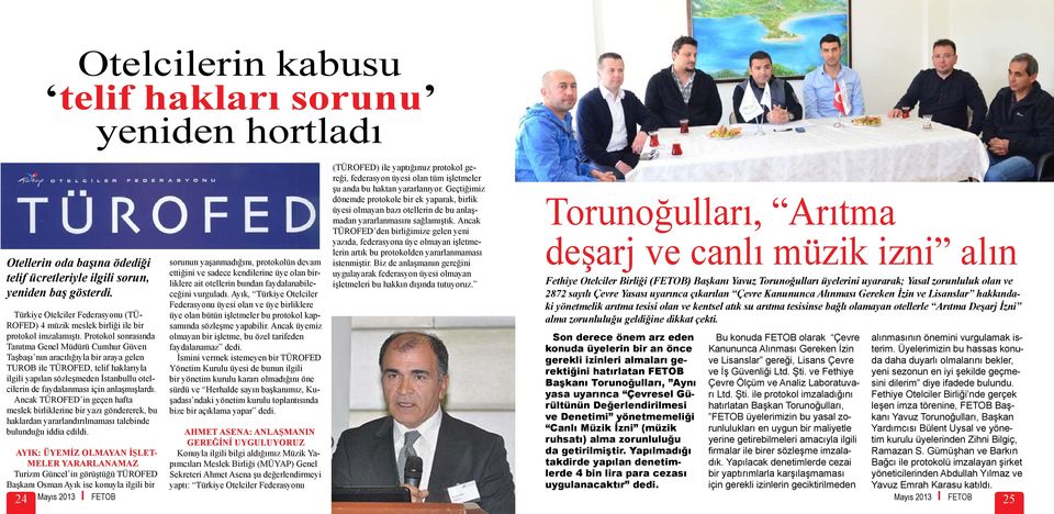 Protokol sonrasında Tanıtma Genel Müdürü Cumhur Güven Taşbaşı nın aracılığıyla bir araya gelen TUROB ile TÜROFED, telif haklarıyla ilgili yapılan sözleşmeden İstanbullu otelcilerin de faydalanması