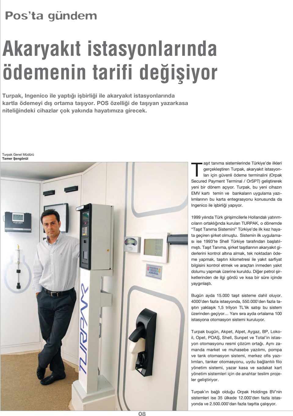 Turpak Genel Müdürü Tamer fiengönül Tafl t tan ma sistemlerinde Türkiye de ilkleri gerçeklefltiren Turpak, akaryak t istasyonlar için güvenli ödeme terminalini (Orpak Secured Payment Terminal /