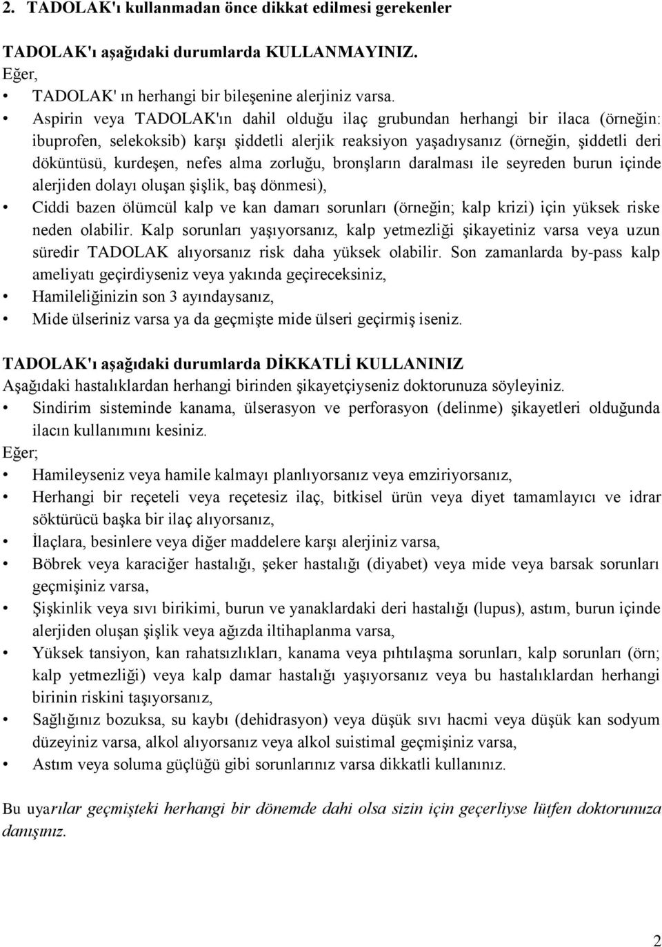 nefes alma zorluğu, bronģların daralması ile seyreden burun içinde alerjiden dolayı oluģan ĢiĢlik, baģ dönmesi), Ciddi bazen ölümcül kalp ve kan damarı sorunları (örneğin; kalp krizi) için yüksek