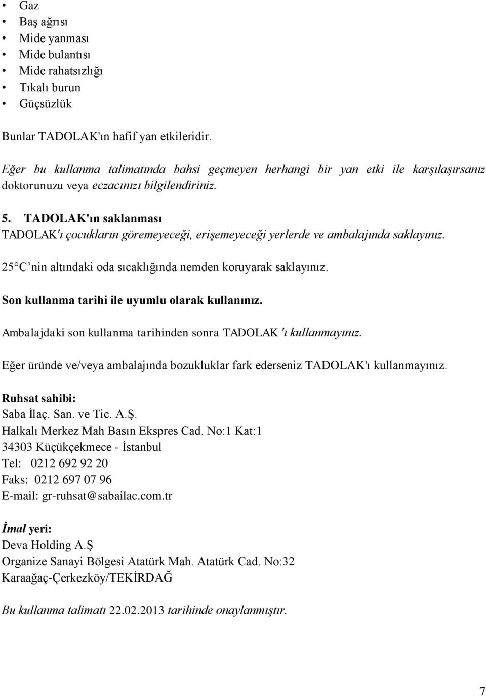 TADOLAK'ın saklanması TADOLAK'ı çocukların göremeyeceği, erişemeyeceği yerlerde ve ambalajında saklayınız. 25 C nin altındaki oda sıcaklığında nemden koruyarak saklayınız.