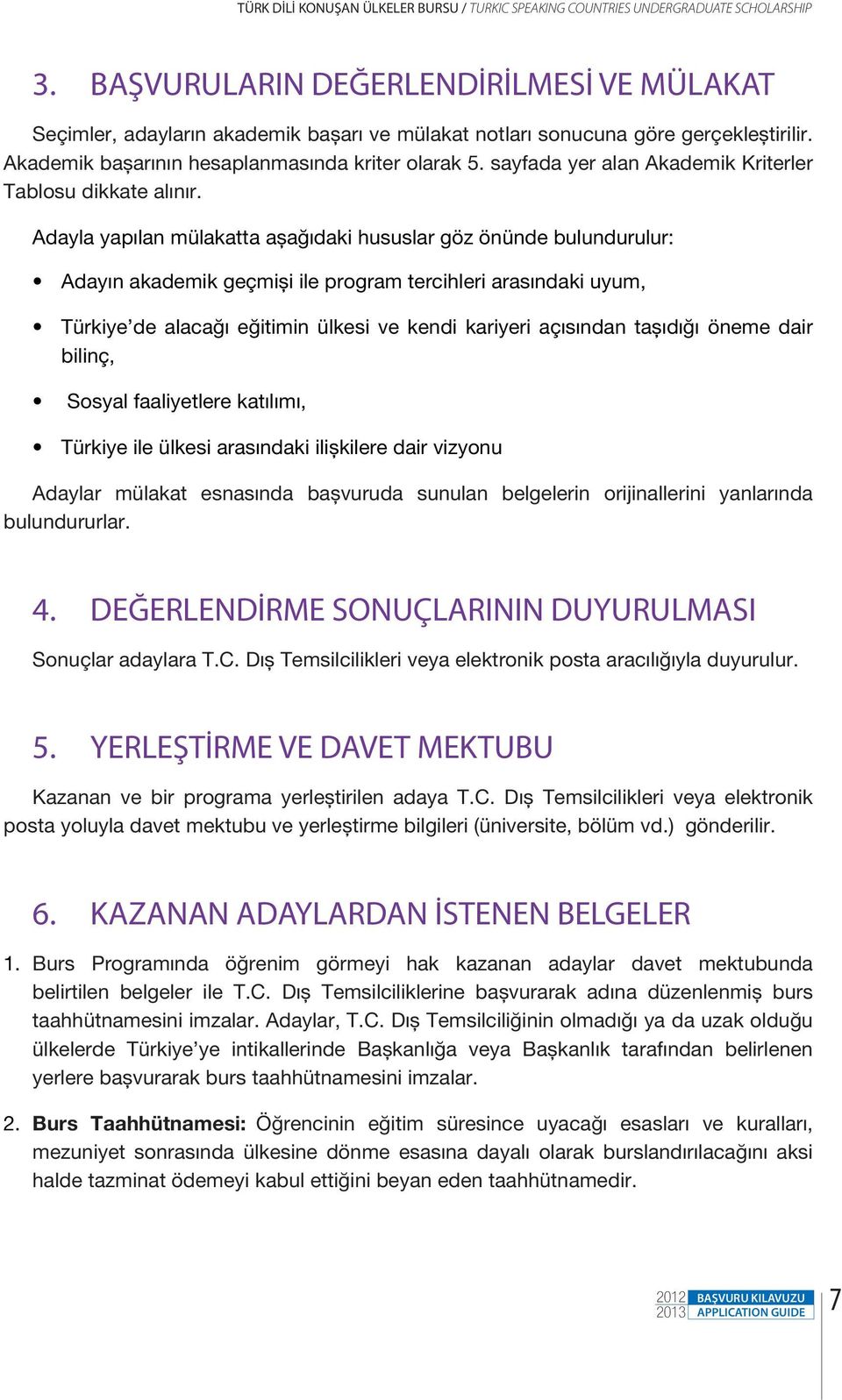 sayfada yer alan Akademik Kriterler Tablosu dikkate alınır.