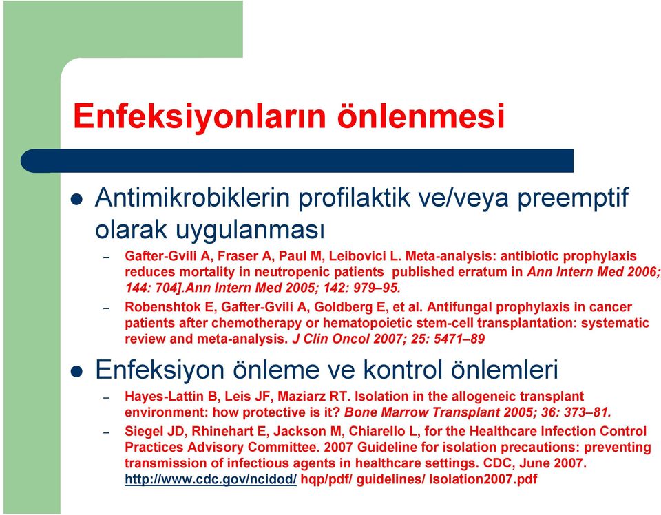 Robenshtok E, Gafter-Gvili A, Goldberg E, et al. Antifungal prophylaxis in cancer patients after chemotherapy or hematopoietic stem-cell transplantation: systematic review and meta-analysis.