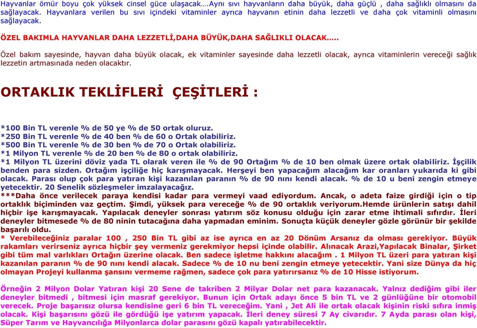 . Özel bakım sayesinde, hayvan daha büyük olacak, ek vitaminler sayesinde daha lezzetli olacak, ayrıca vitaminlerin vereceği sağlık lezzetin artmasınada neden olacaktır.