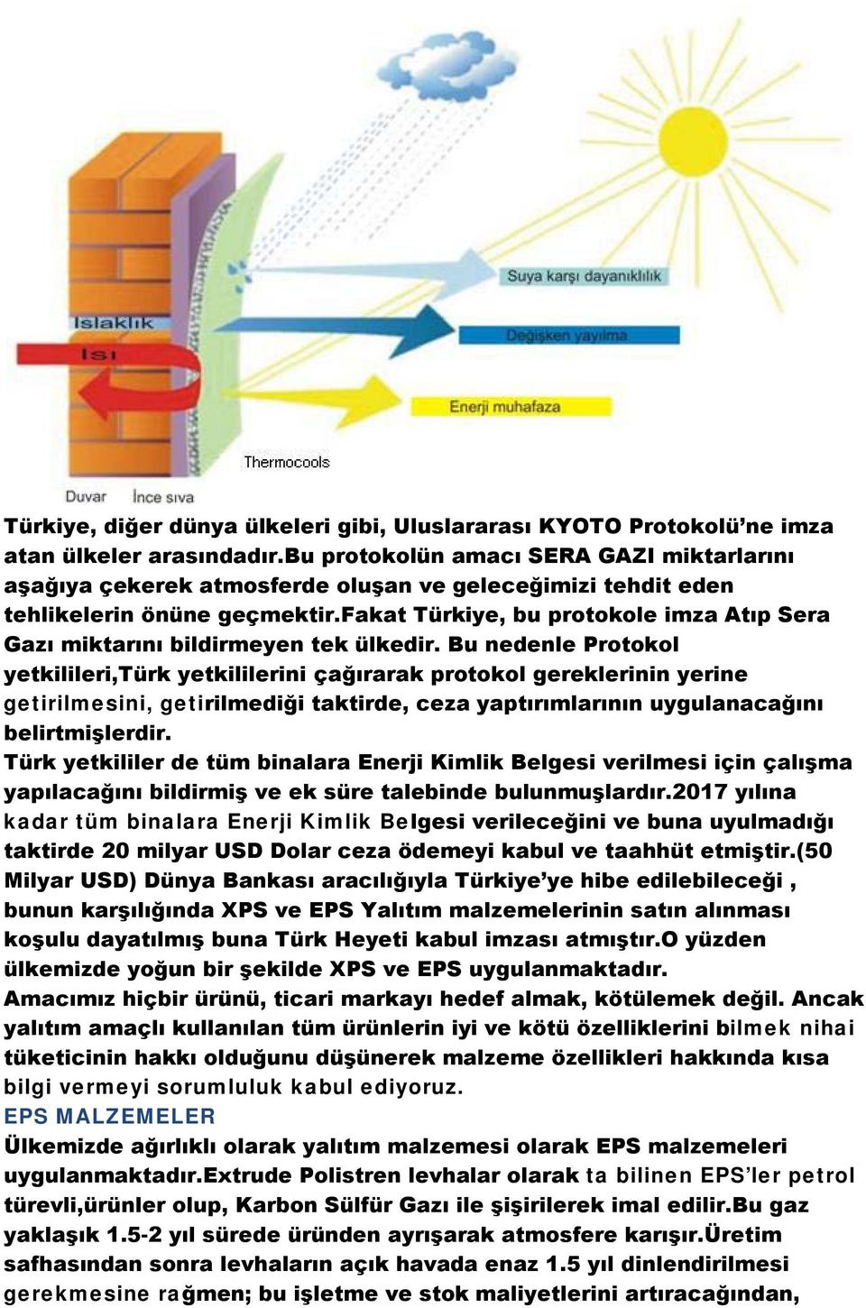 fakat Türkiye, bu protokole imza Atıp Sera Gazı miktarını bildirmeyen tek ülkedir.