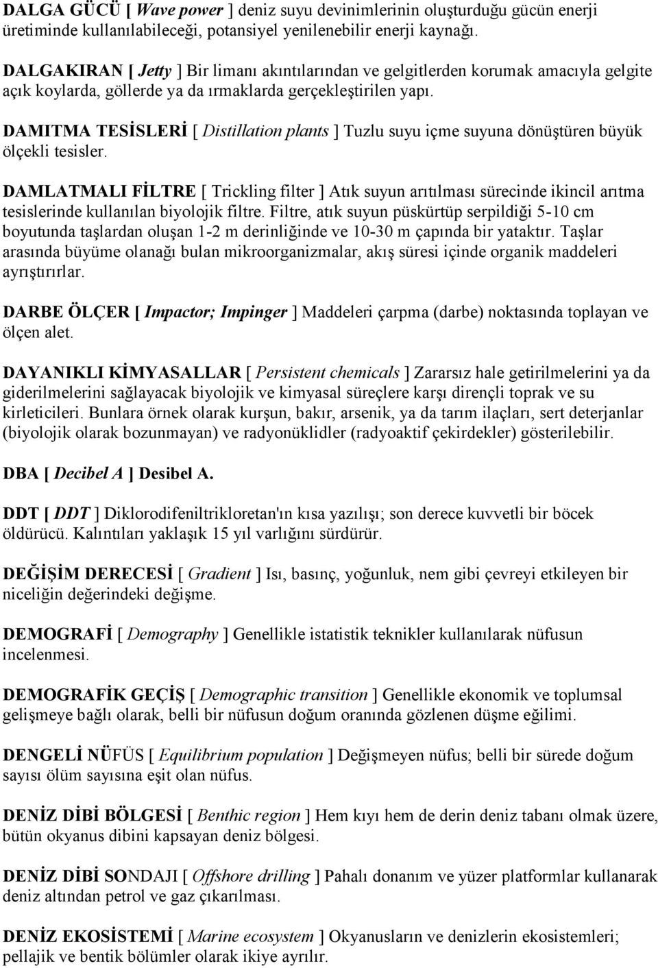 DAMITMA TESĠSLERĠ [ Distillation plants ] Tuzlu suyu içme suyuna dönüģtüren büyük ölçekli tesisler.