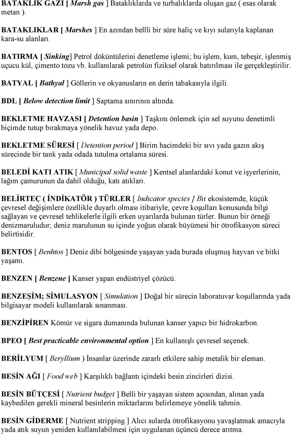 BATYAL [ Bathyal ] Göllerin ve okyanusların en derin tabakasıyla ilgili. BDL [ Below detection limit ] Saptama sınırının altında.