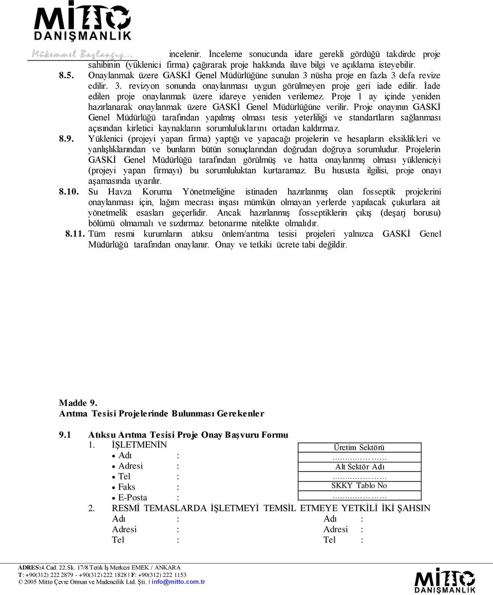 İade edilen proje onaylanmak üzere idareye yeniden verilemez. Proje 1 ay içinde yeniden hazırlanarak onaylanmak üzere GASKİ Genel Müdürlüğüne verilir.