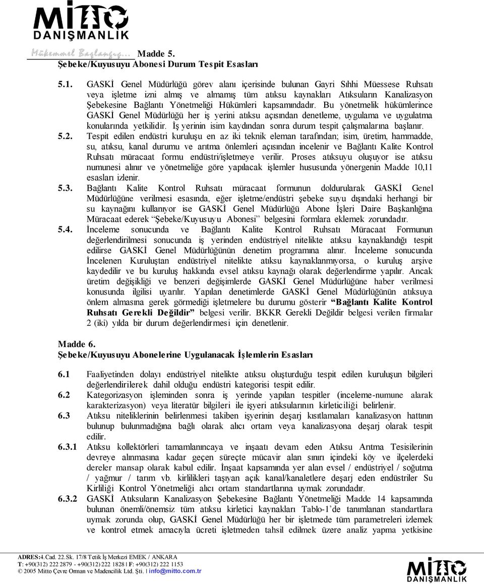 Hükümleri kapsamındadır. Bu yönetmelik hükümlerince GASKİ Genel Müdürlüğü her iş yerini atıksu açısından denetleme, uygulama ve uygulatma konularında yetkilidir.