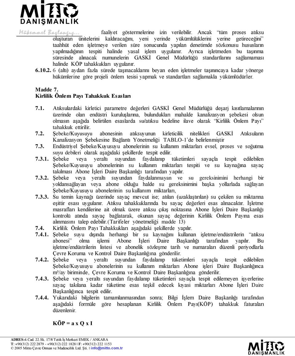 yapılmadığının tespiti halinde yasal işlem uygulanır. Ayrıca işletmeden bu taşınma süresinde alınacak numunelerin GASKİ Genel Müdürlüğü standartlarını sağlamaması halinde KÖP tahakkukları uygulanır.