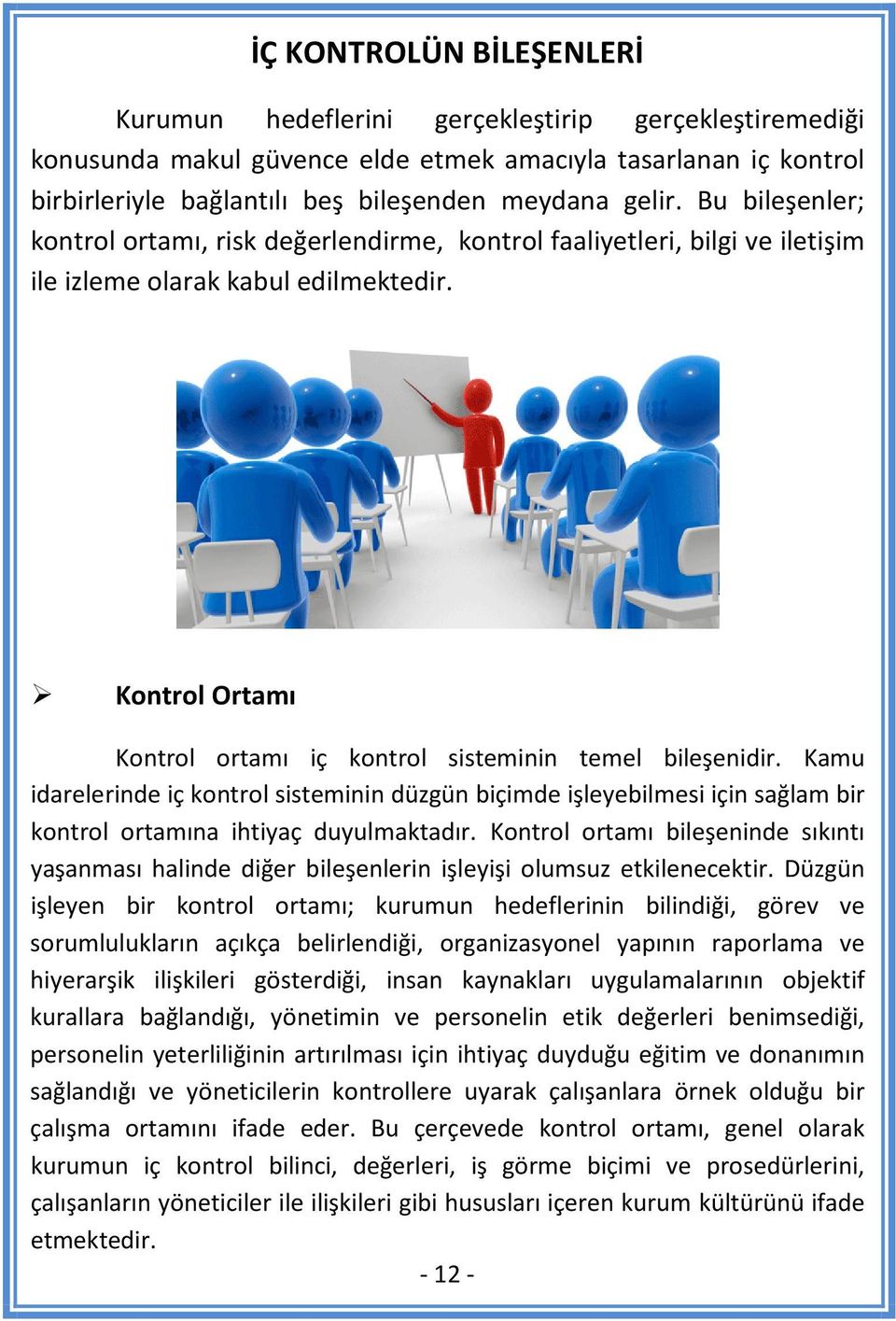 Kamu idarelerinde iç kontrol sisteminin düzgün biçimde işleyebilmesi için sağlam bir kontrol ortamına ihtiyaç duyulmaktadır.