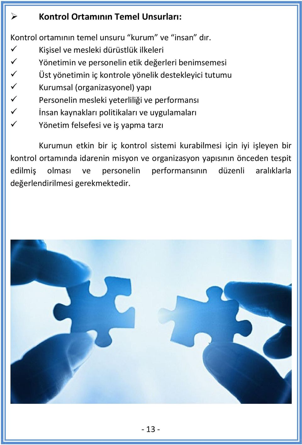 (organizasyonel) yapı Personelin mesleki yeterliliği ve performansı İnsan kaynakları politikaları ve uygulamaları Yönetim felsefesi ve iş yapma tarzı Kurumun