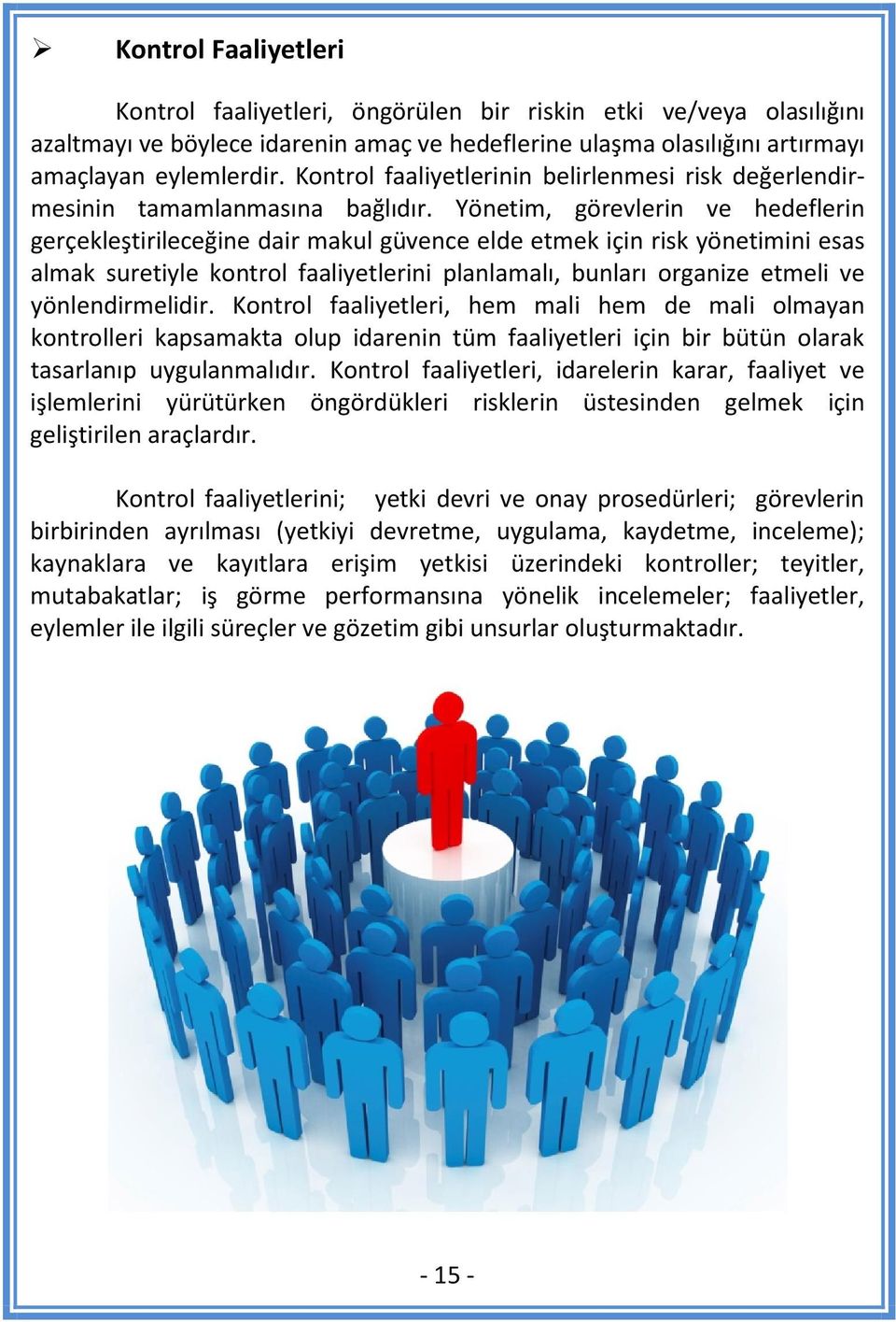 Yönetim, görevlerin ve hedeflerin gerçekleştirileceğine dair makul güvence elde etmek için risk yönetimini esas almak suretiyle kontrol faaliyetlerini planlamalı, bunları organize etmeli ve