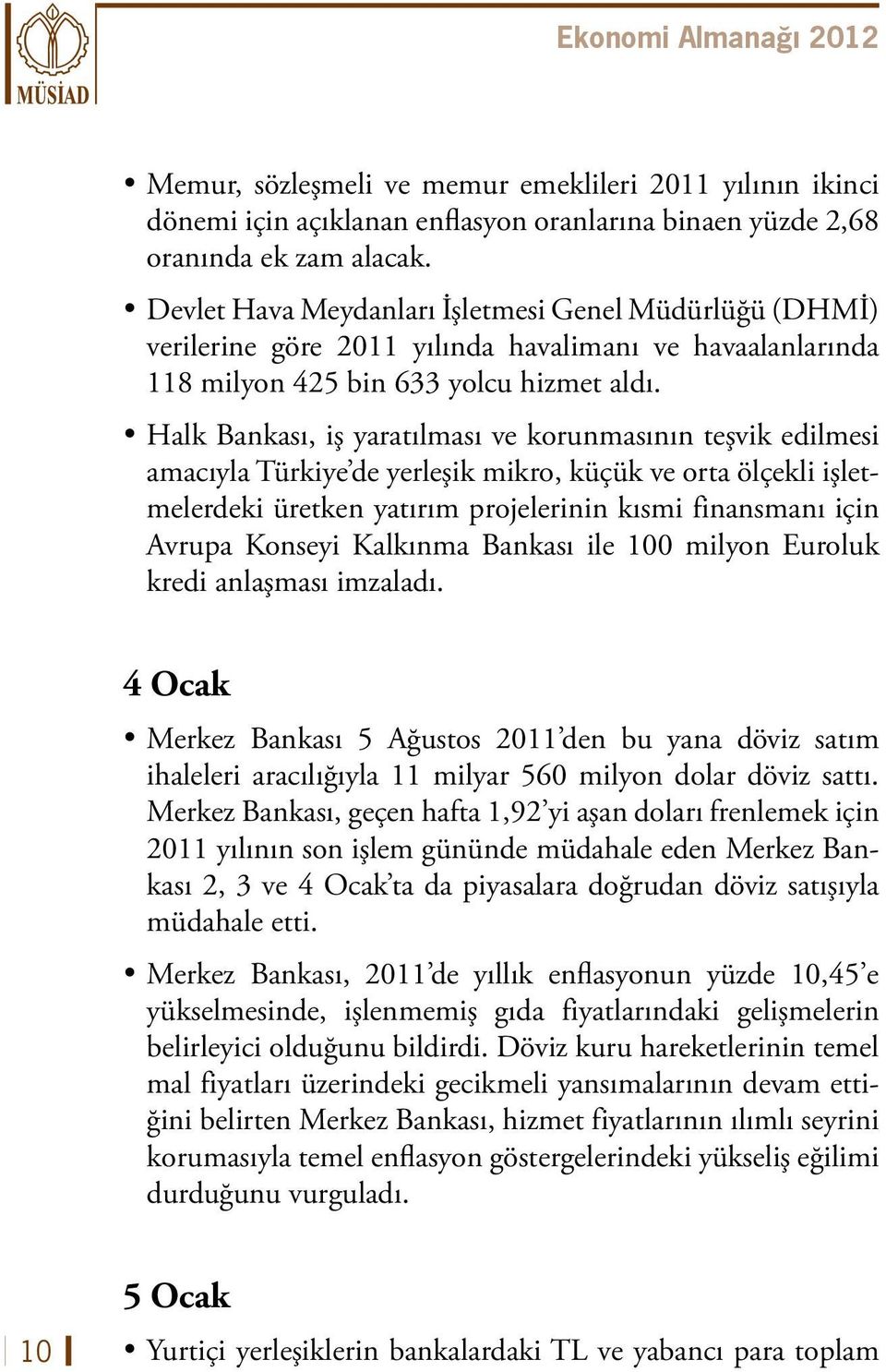 Halk Bankası, iş yaratılması ve korunmasının teşvik edilmesi amacıyla Türkiye de yerleşik mikro, küçük ve orta ölçekli işletmelerdeki üretken yatırım projelerinin kısmi finansmanı için Avrupa Konseyi