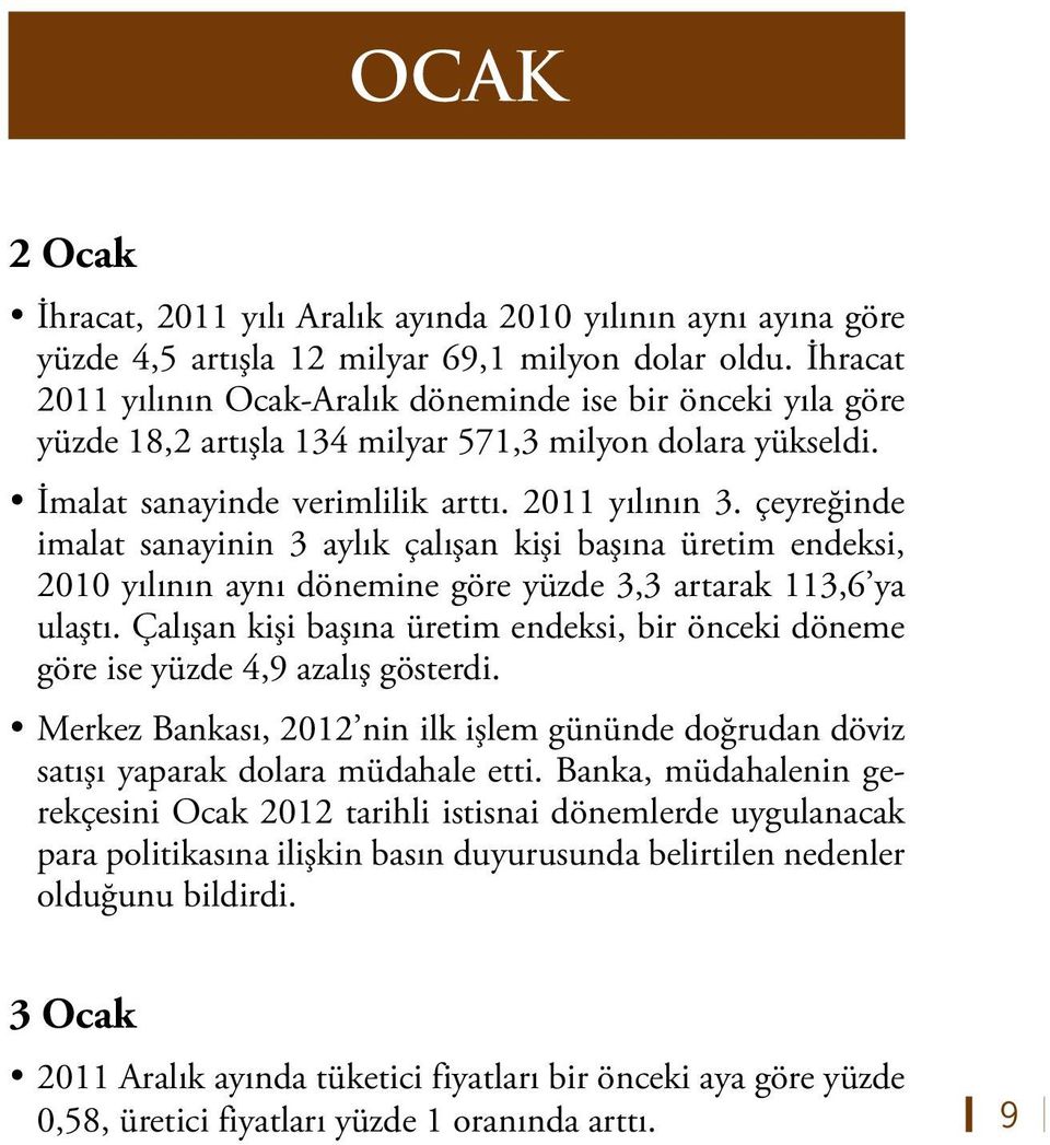 çeyreğinde imalat sanayinin 3 aylık çalışan kişi başına üretim endeksi, 2010 yılının aynı dönemine göre yüzde 3,3 artarak 113,6 ya ulaştı.