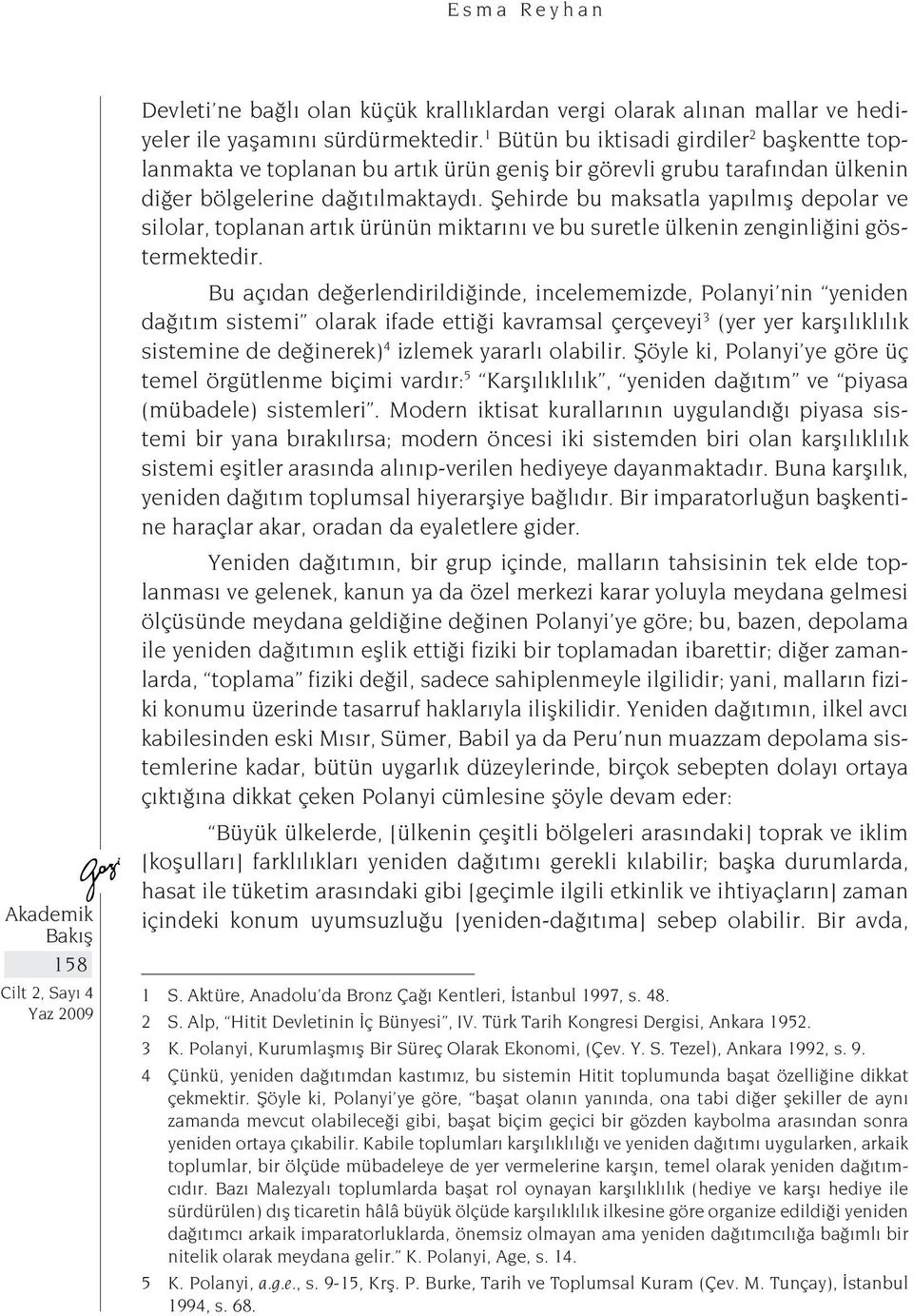 Şehirde bu maksatla yapılmış depolar ve silolar, toplanan artık ürünün miktarını ve bu suretle ülkenin zenginliğini göstermektedir.