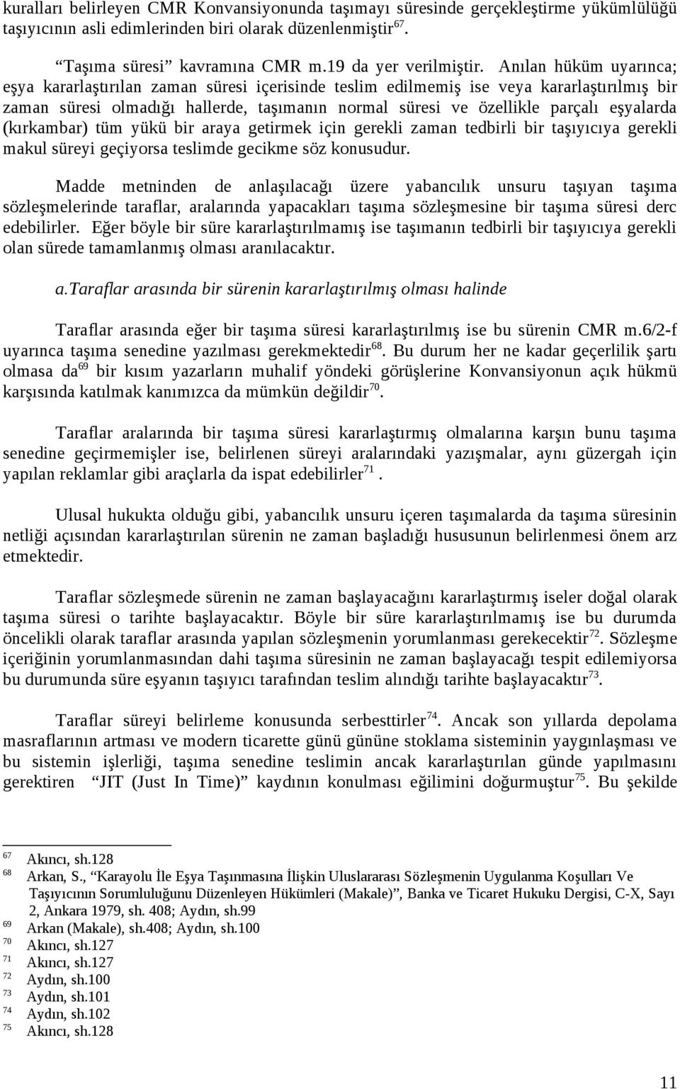 eşyalarda (kırkambar) tüm yükü bir araya getirmek için gerekli zaman tedbirli bir taşıyıcıya gerekli makul süreyi geçiyorsa teslimde gecikme söz konusudur.