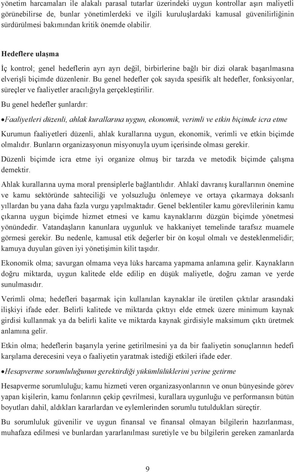 Bu genel hedefler çok sayıda spesifik alt hedefler, fonksiyonlar, süreçler ve faaliyetler aracılığıyla gerçekleştirilir.