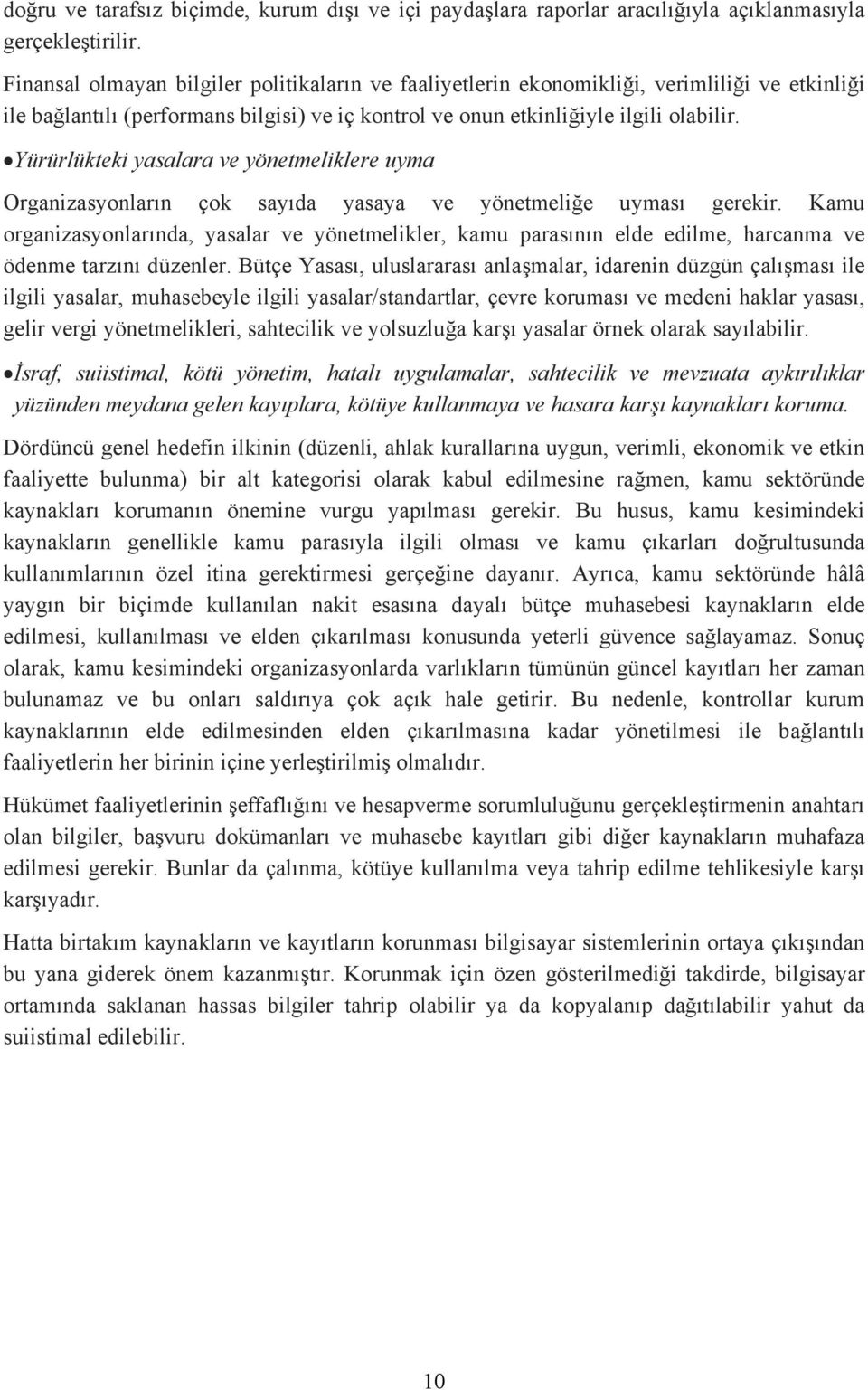 Yürürlükteki yasalara ve yönetmeliklere uyma Organizasyonların çok sayıda yasaya ve yönetmeliğe uyması gerekir.