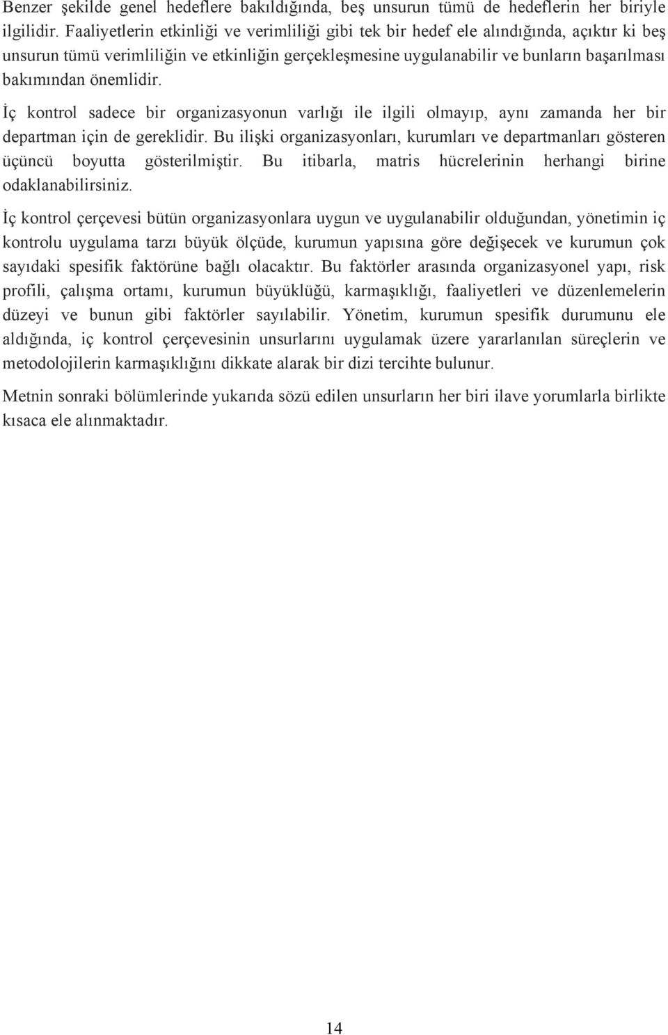 önemlidir. İç kontrol sadece bir organizasyonun varlığı ile ilgili olmayıp, aynı zamanda her bir departman için de gereklidir.