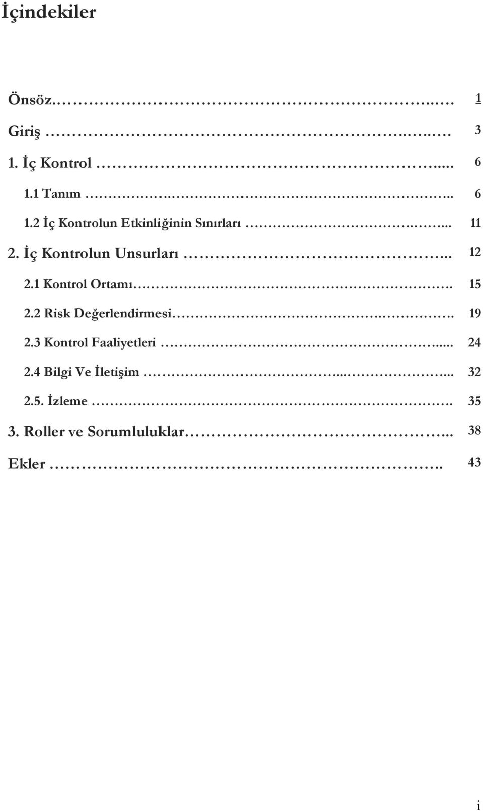 İç Kontrolun Unsurları... 12 2.1 Kontrol Ortamı. 15 2.2 Risk Değerlendirmesi.