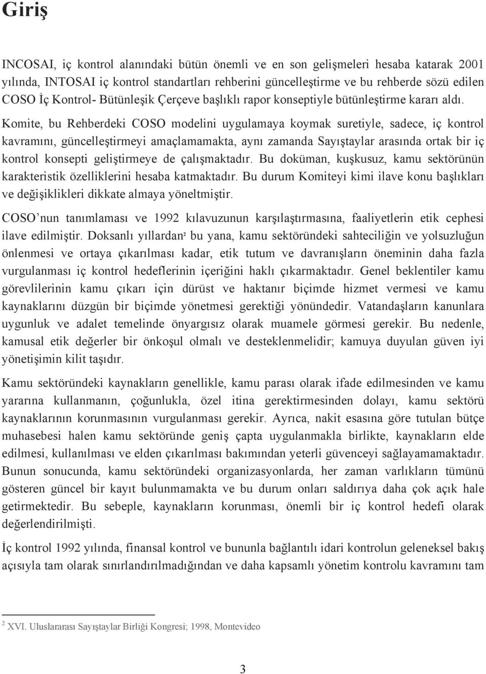 Komite, bu Rehberdeki COSO modelini uygulamaya koymak suretiyle, sadece, iç kontrol kavramını, güncelleştirmeyi amaçlamamakta, aynı zamanda Sayıştaylar arasında ortak bir iç kontrol konsepti