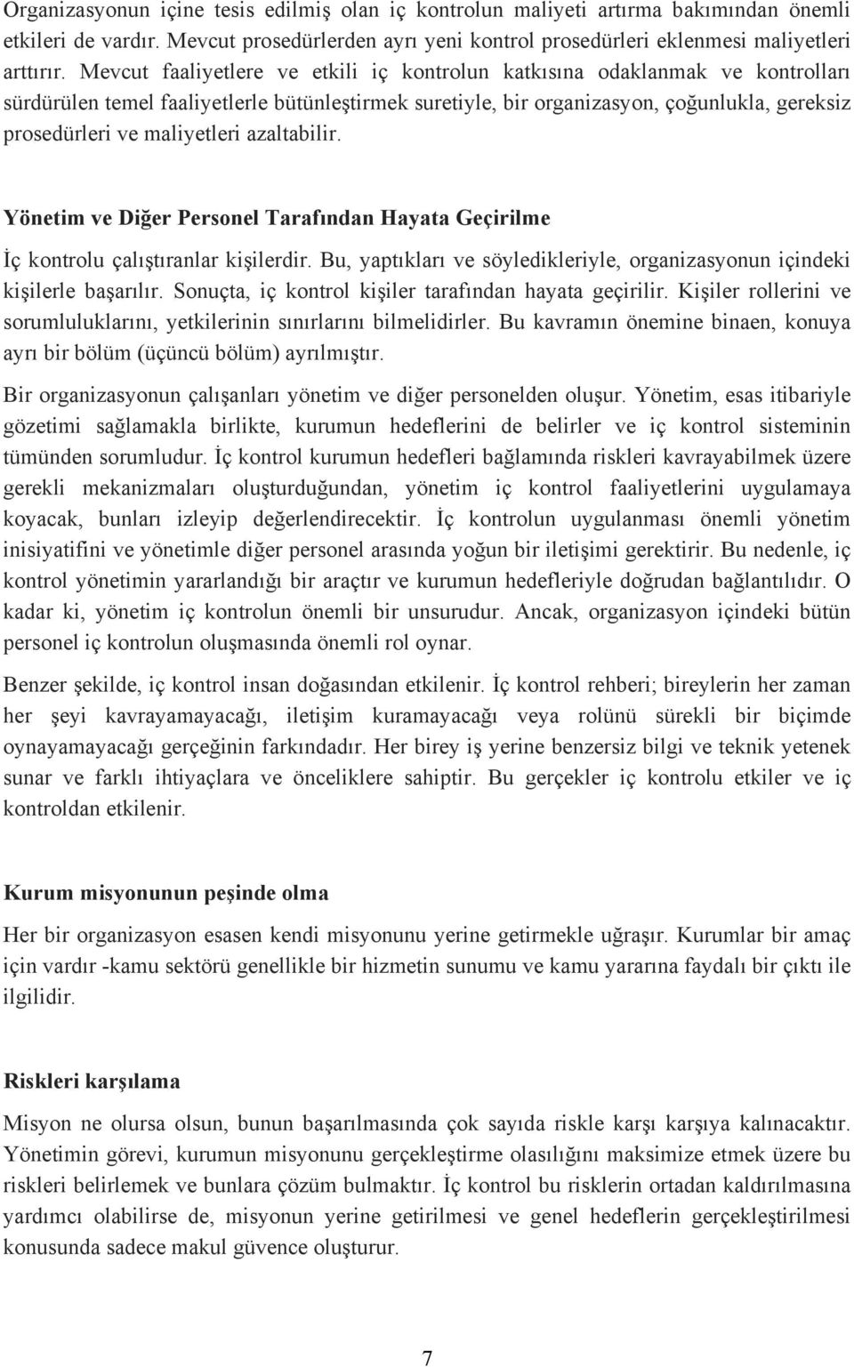 maliyetleri azaltabilir. Yönetim ve Diğer Personel Tarafından Hayata Geçirilme İç kontrolu çalıştıranlar kişilerdir. Bu, yaptıkları ve söyledikleriyle, organizasyonun içindeki kişilerle başarılır.