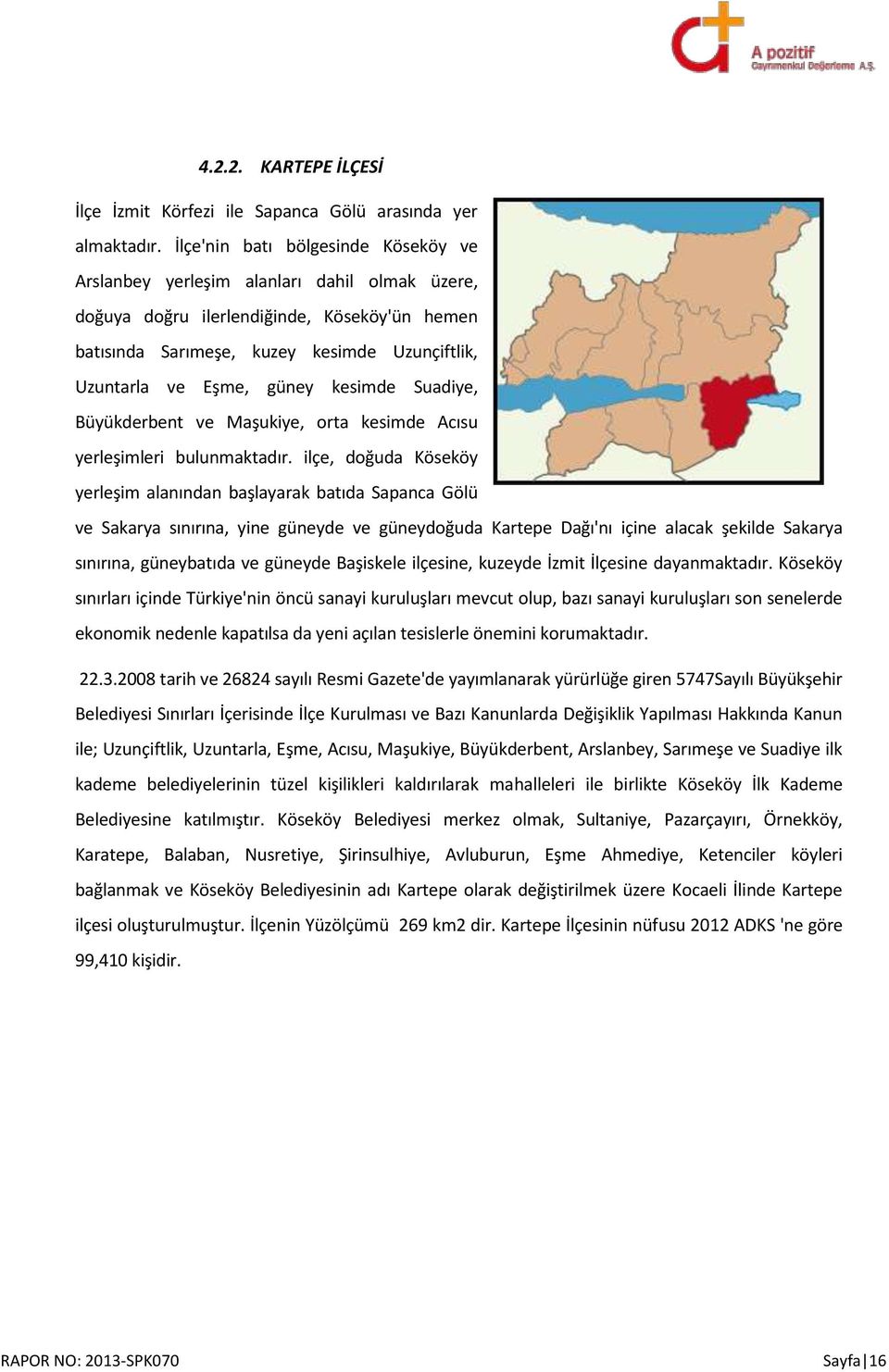 güney kesimde Suadiye, Büyükderbent ve Maşukiye, orta kesimde Acısu yerleşimleri bulunmaktadır.