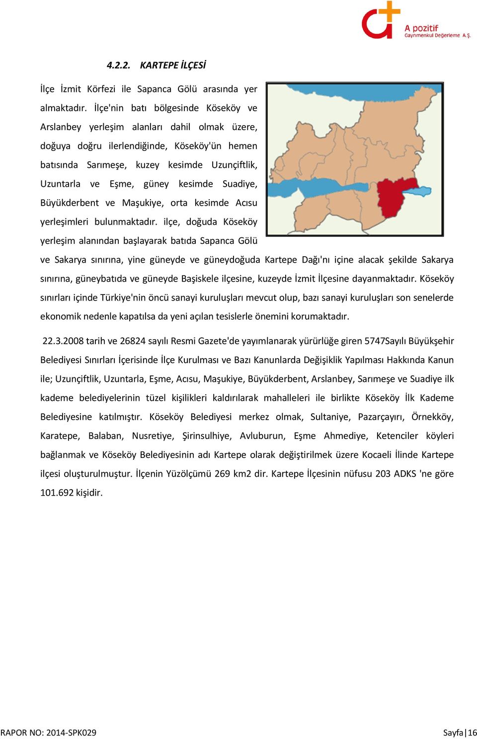 güney kesimde Suadiye, Büyükderbent ve Maşukiye, orta kesimde Acısu yerleşimleri bulunmaktadır.