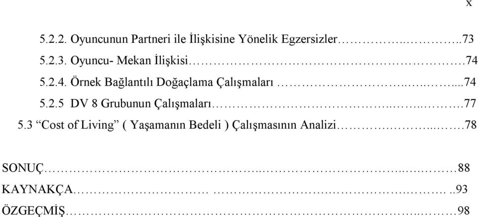 ......74 5.2.5 DV 8 Grubunun Çalışmaları.....77 5.