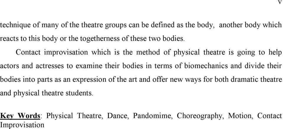 Contact improvisation which is the method of physical theatre is going to help actors and actresses to examine their bodies in