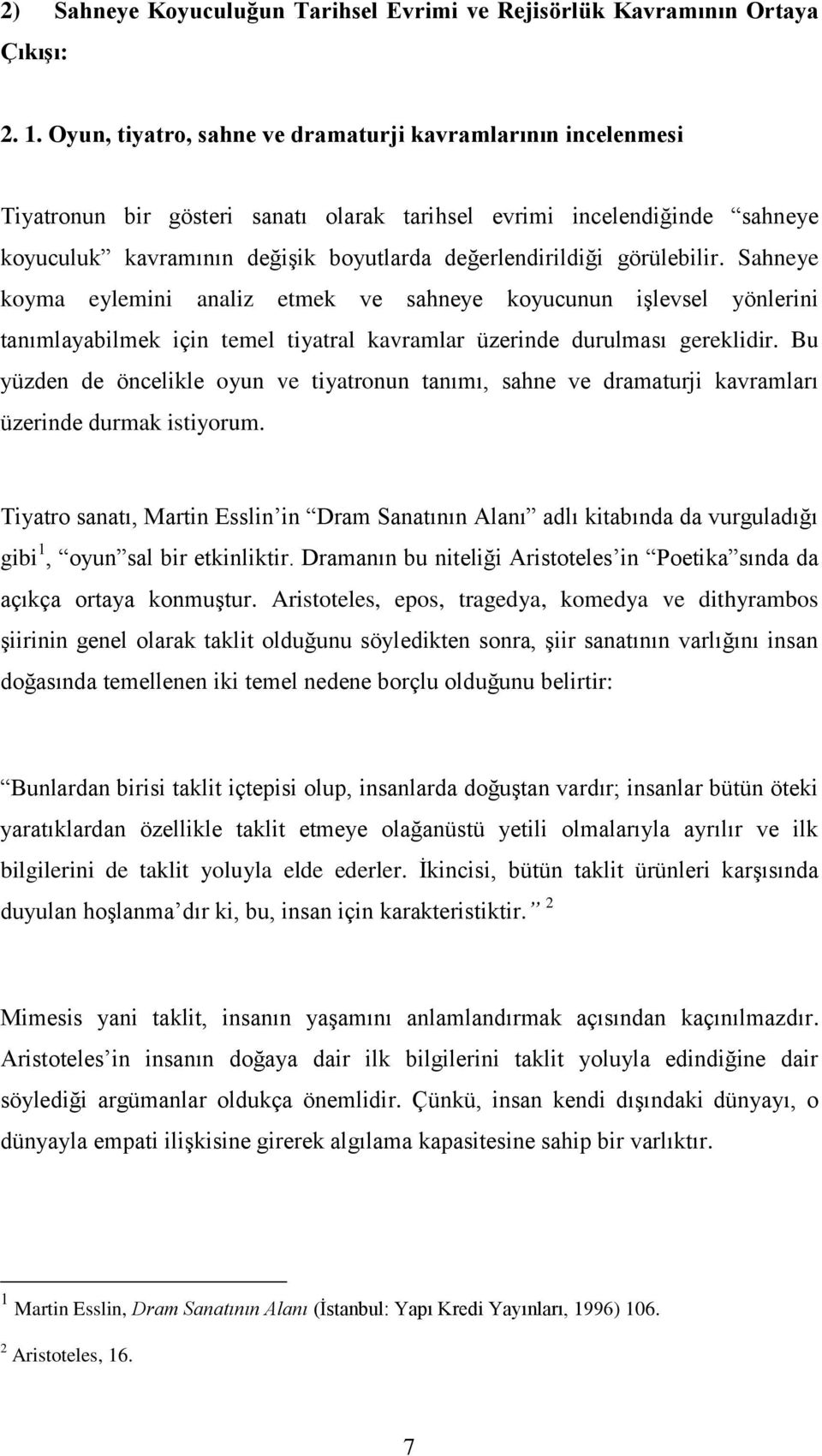 görülebilir. Sahneye koyma eylemini analiz etmek ve sahneye koyucunun işlevsel yönlerini tanımlayabilmek için temel tiyatral kavramlar üzerinde durulması gereklidir.