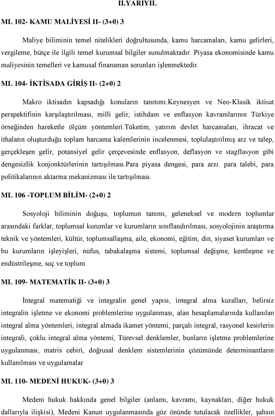 keynesyen ve Neo-Klasik iktisat perspektifinin karşılaştırılması, milli gelir, istihdam ve enflasyon kavramlarının Türkiye örneğinden hareketle ölçüm yöntemleri.