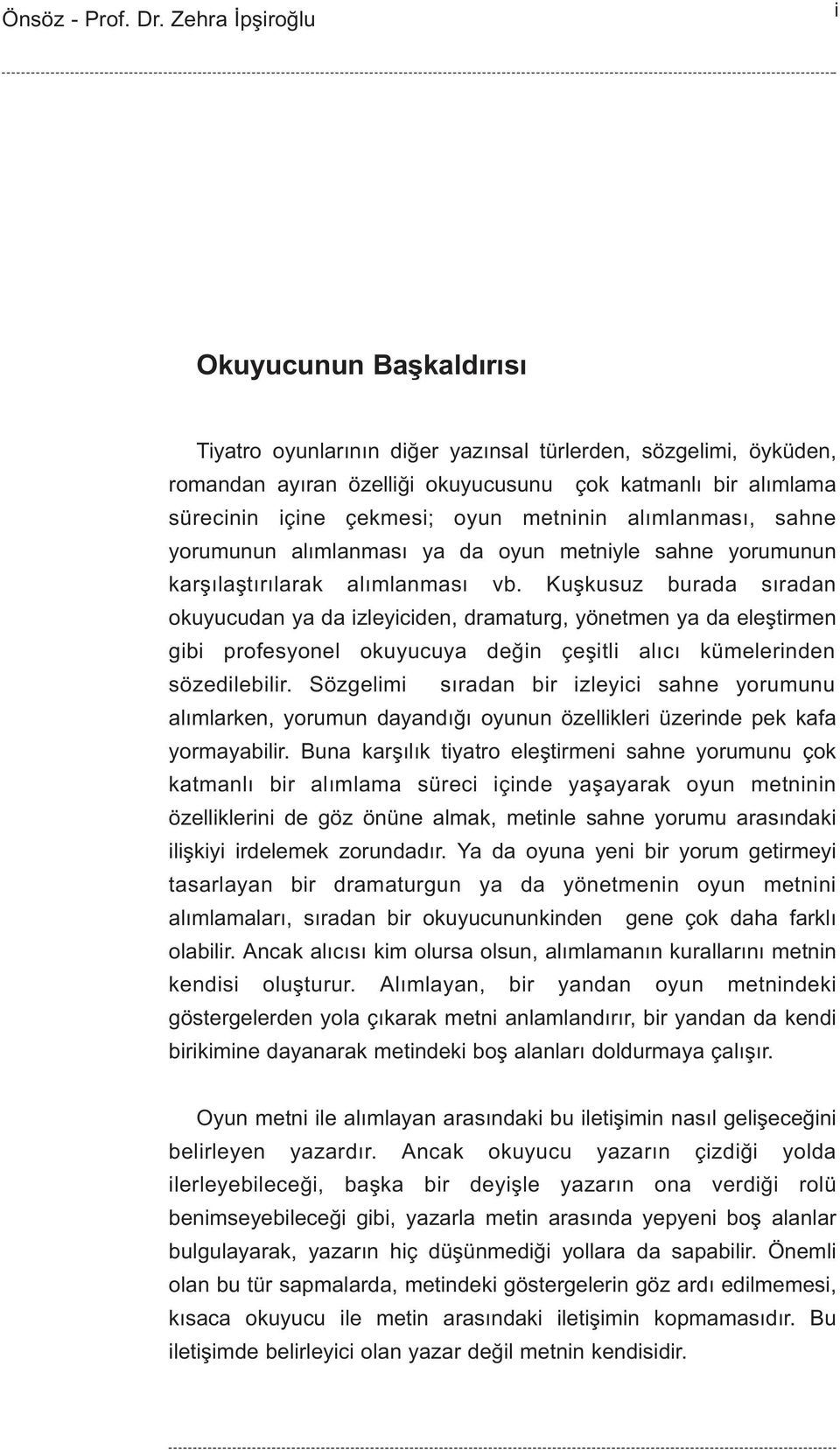 oyun metninin alýmlanmasý, sahne yorumunun alýmlanmasý ya da oyun metniyle sahne yorumunun karþýlaþtýrýlarak alýmlanmasý vb.