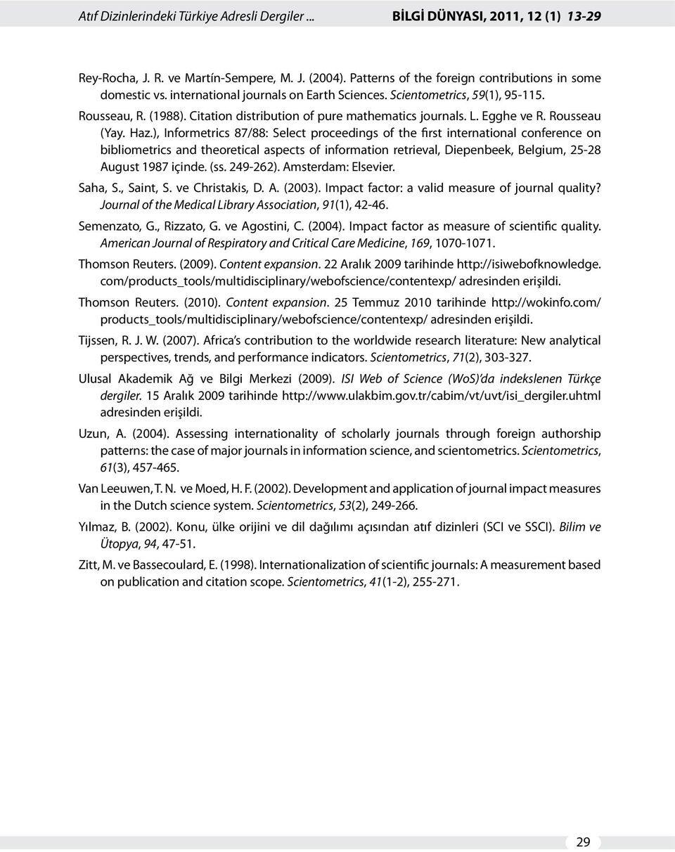 ), Informetrics 87/88: Select proceedings of the first international conference on bibliometrics and theoretical aspects of information retrieval, Diepenbeek, Belgium, 25-28 August 1987 içinde. (ss.