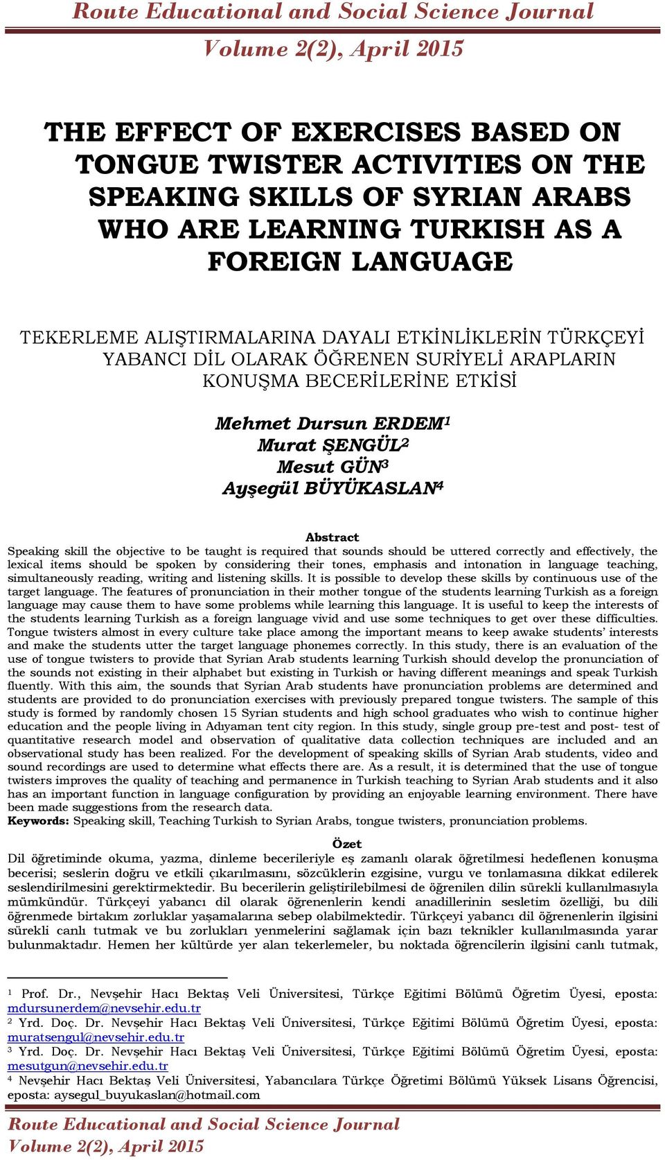 taught is required that sounds should be uttered correctly and effectively, the lexical items should be spoken by considering their tones, emphasis and intonation in language teaching, simultaneously