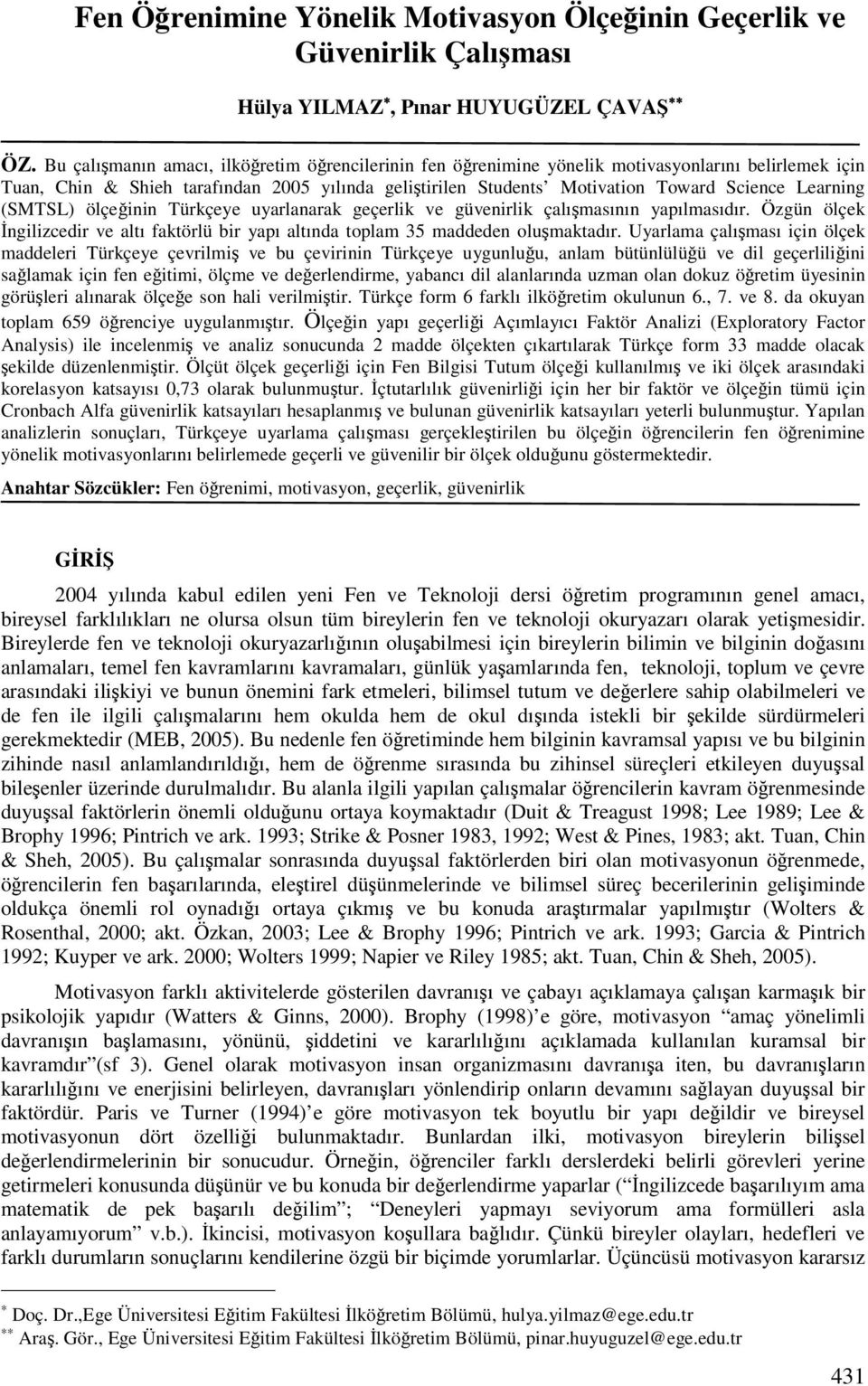 (SMTSL) ölçeinin Türkçeye uyarlanarak geçerlik ve güvenirlik çalımasının yapılmasıdır. Özgün ölçek ngilizcedir ve altı faktörlü bir yapı altında toplam 35 maddeden olumaktadır.