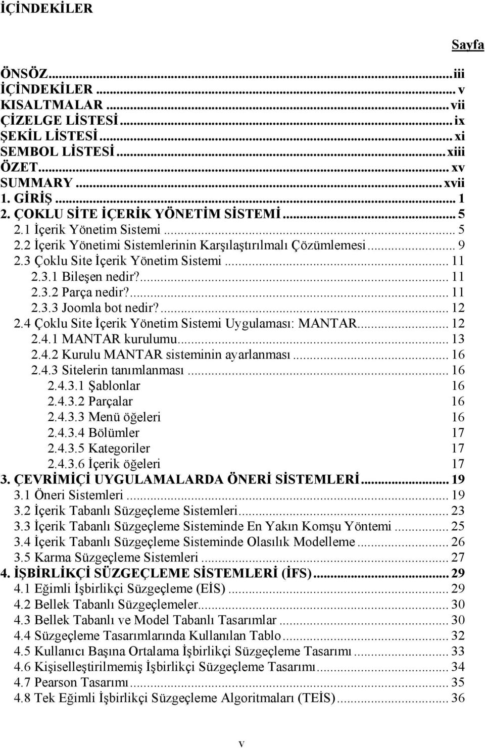 ... 11 2.3.3 Joomla bot nedir?... 12 2.4 Çoklu Site İçerik Yönetim Sistemi Uygulaması: MANTAR... 12 2.4.1 MANTAR kurulumu... 13 2.4.2 Kurulu MANTAR sisteminin ayarlanması... 16 2.4.3 Sitelerin tanımlanması.