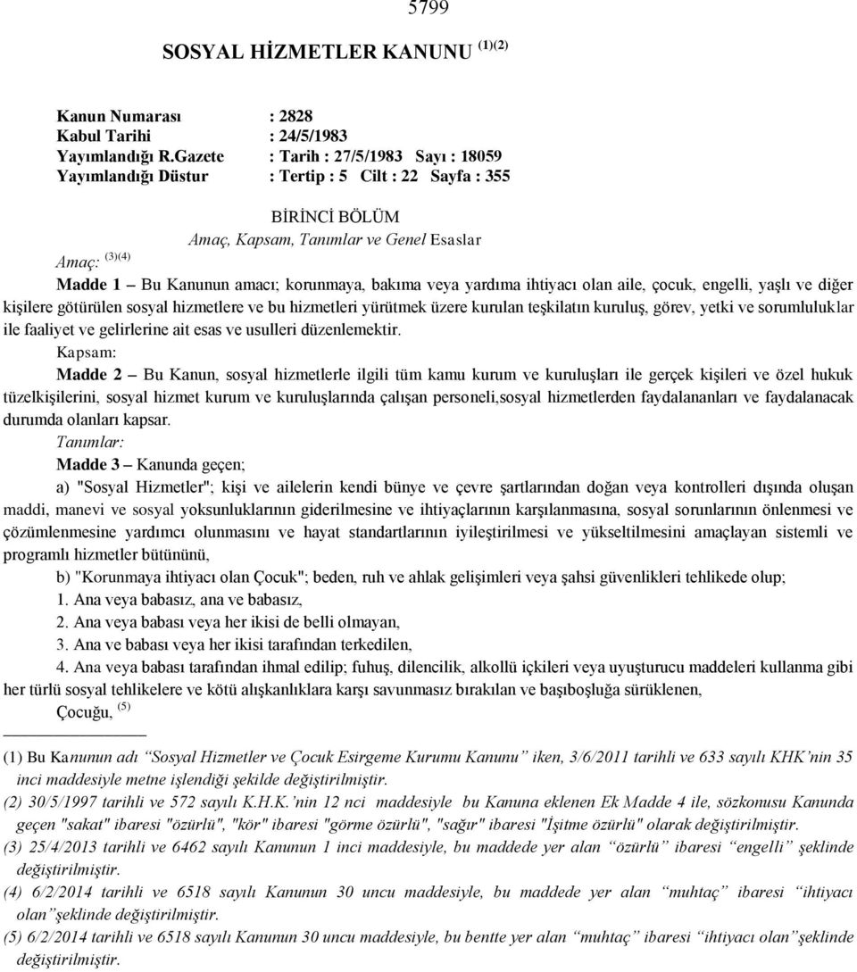 bakıma veya yardıma ihtiyacı olan aile, çocuk, engelli, yaşlı ve diğer kişilere götürülen sosyal hizmetlere ve bu hizmetleri yürütmek üzere kurulan teşkilatın kuruluş, görev, yetki ve sorumluluklar