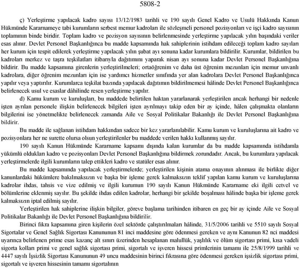 Devlet Personel Başkanlığınca bu madde kapsamında hak sahiplerinin istihdam edileceği toplam kadro sayıları her kurum için tespit edilerek yerleştirme yapılacak yılın şubat ayı sonuna kadar kurumlara