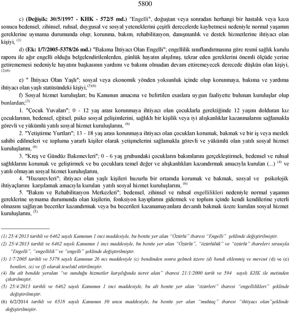 gereklerine uymama durumunda olup; korunma, bakım, rehabilitasyon, danışmanlık ve destek hizmetlerine ihtiyacı olan kişiyi, (1) d) (Ek: 1/7/2005-5378/26 md.