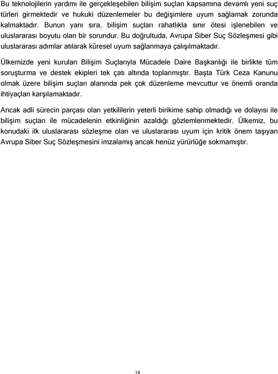 Bu doğrultuda, Avrupa Siber Suç Sözleşmesi gibi uluslararası adımlar atılarak küresel uyum sağlanmaya çalışılmaktadır.