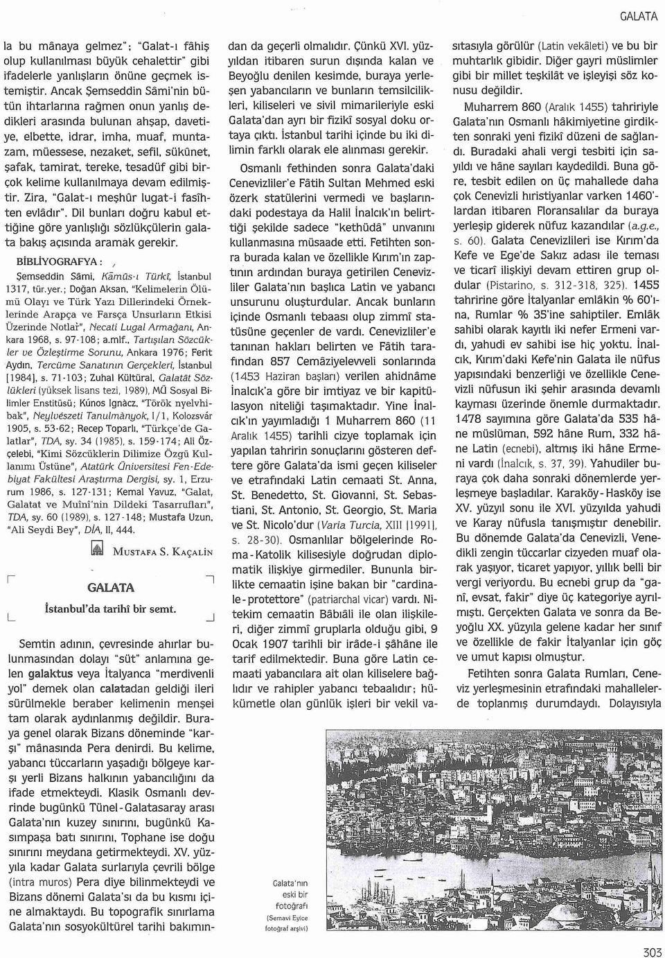 tereke, tesadüf gibi birçok kelime kullanılmaya devam edilmiştir. Zira. "Galat - ı meşhür lugat-i fasihten evladır".