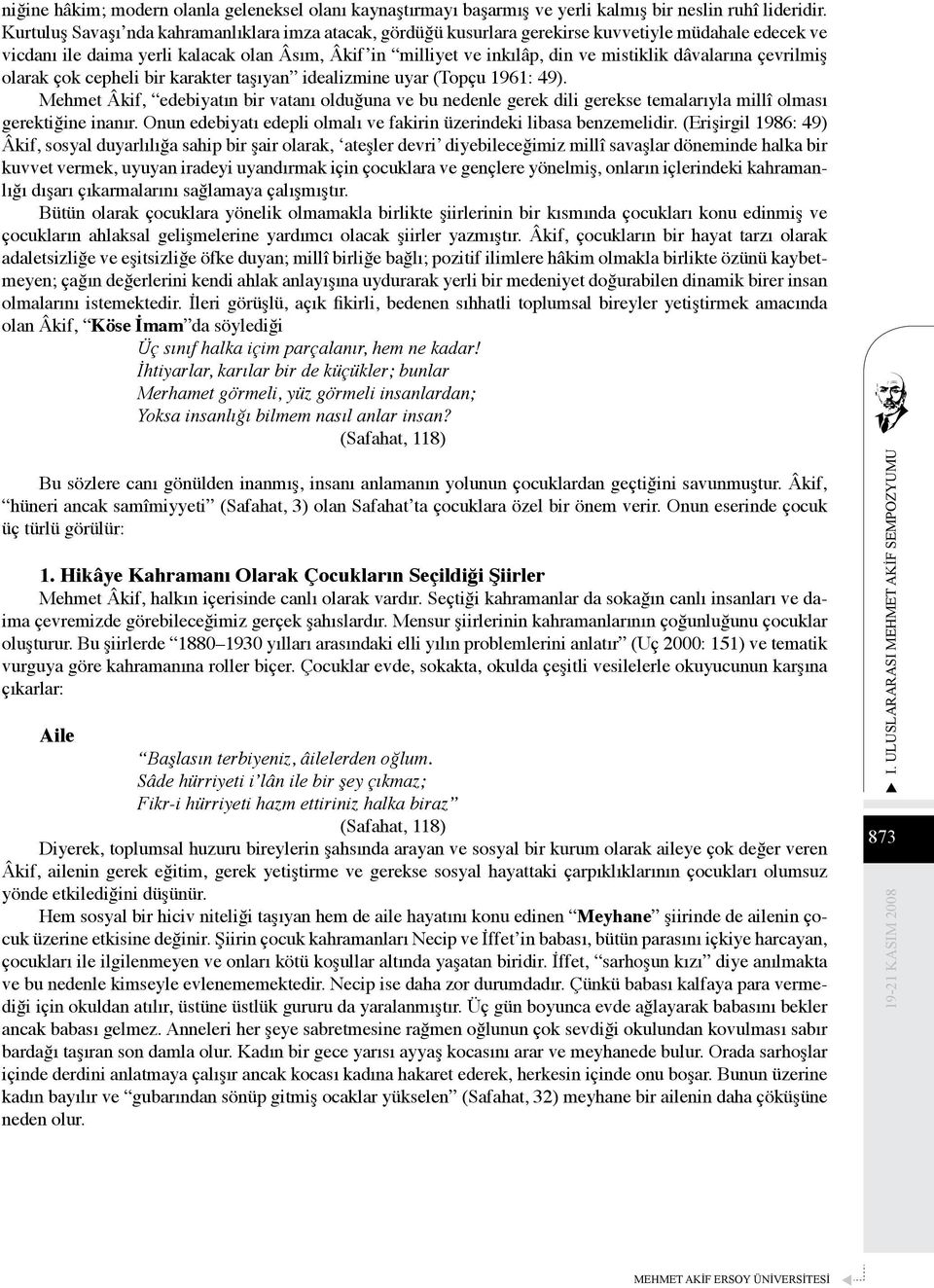 dâvalarına çevrilmiş olarak çok cepheli bir karakter taşıyan idealizmine uyar (Topçu 1961: 49).