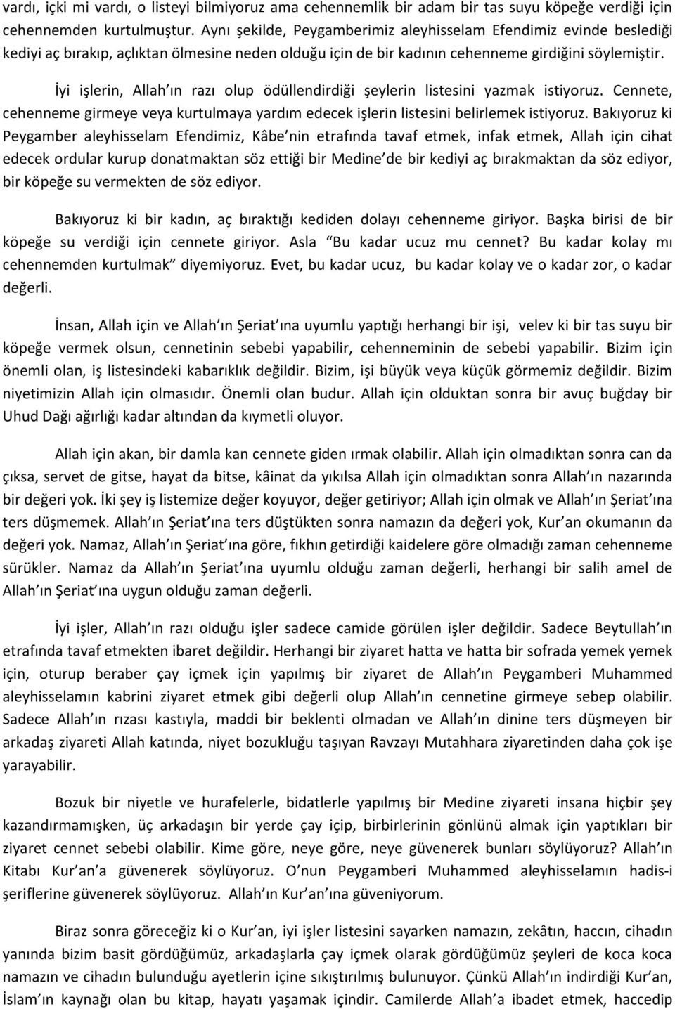 İyi işlerin, Allah ın razı olup ödüllendirdiği şeylerin listesini yazmak istiyoruz. Cennete, cehenneme girmeye veya kurtulmaya yardım edecek işlerin listesini belirlemek istiyoruz.