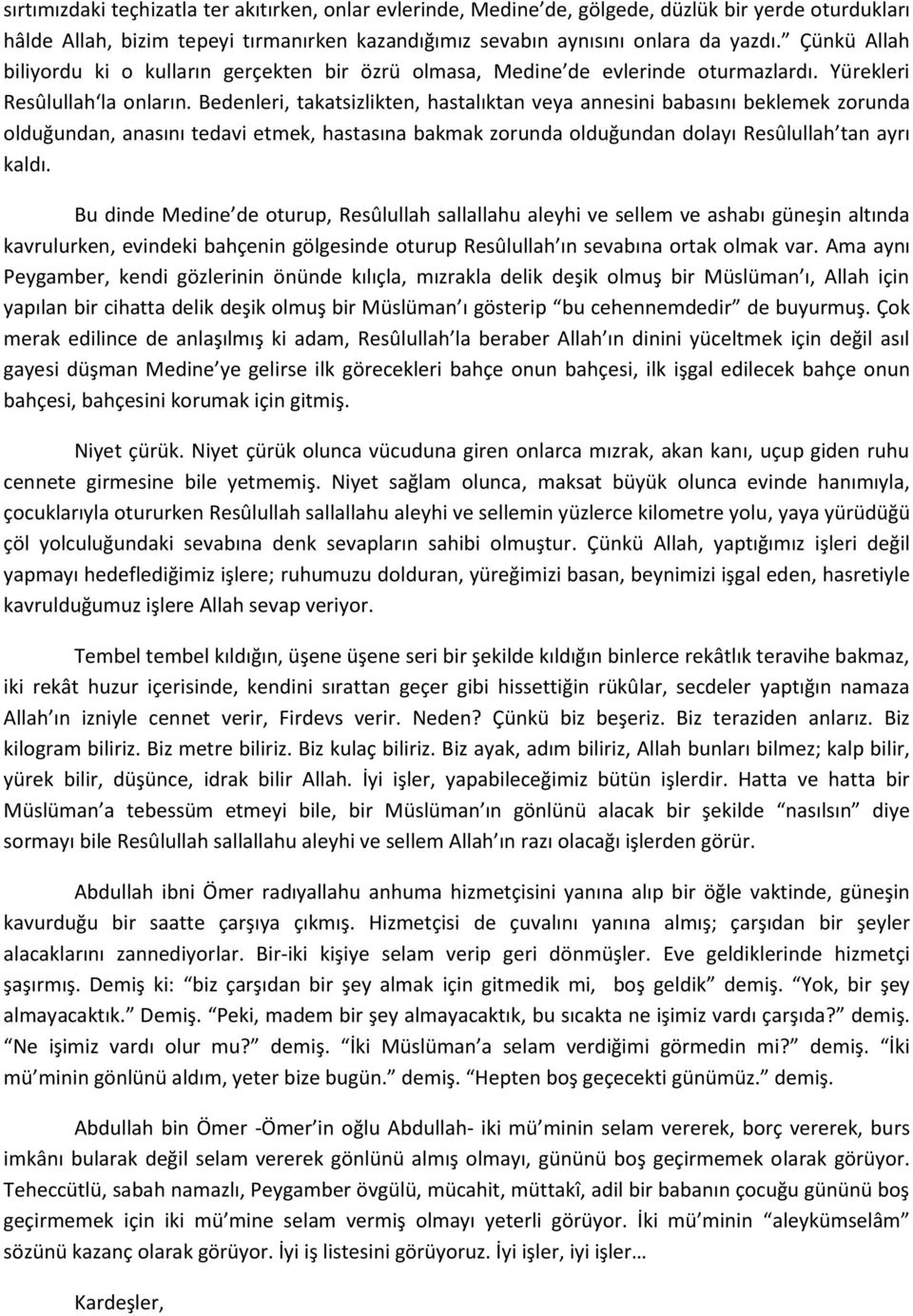 Bedenleri, takatsizlikten, hastalıktan veya annesini babasını beklemek zorunda olduğundan, anasını tedavi etmek, hastasına bakmak zorunda olduğundan dolayı Resûlullah tan ayrı kaldı.