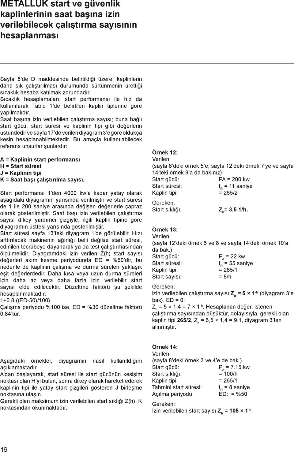 Saat başına izin verilebilen çalıştırma sayısı; buna bağlı start gücü, start süresi ve kaplinin tipi gibi değerlerin üstündedir ve sayfa 17 de verilen diyagram 3 e göre oldukça kesin