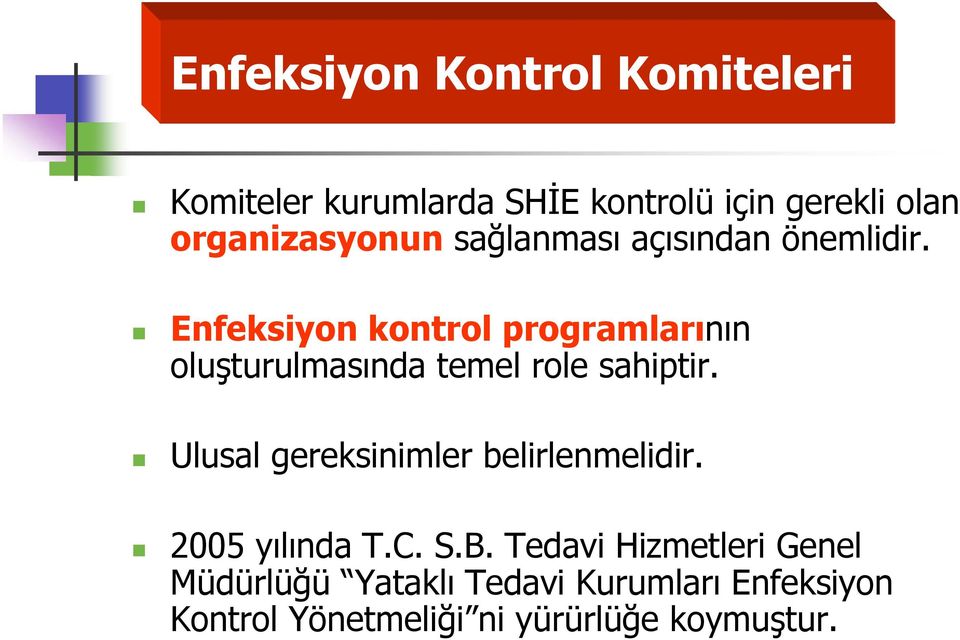 Enfeksiyon kontrol programlarının oluşturulmasında temel role sahiptir.