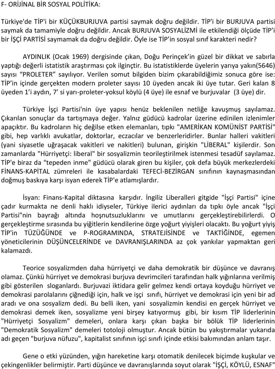 AYDINLIK (Ocak 1969) dergisinde çıkan, Doğu Perinçek in güzel bir dikkat ve sabırla yaptığı değerli istatistik araştırması çok ilginçtir.